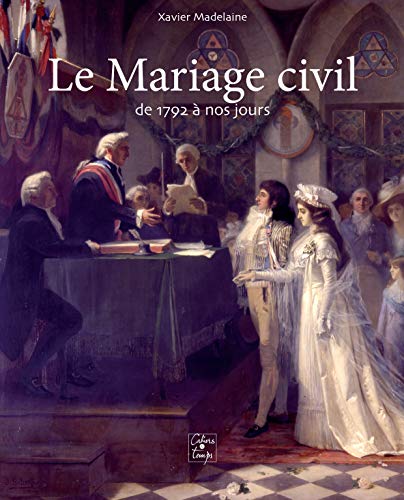 MARIAGE CIVIL DE 1792 À NOS JOURS( LE)